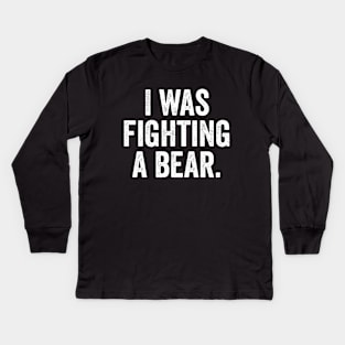 Funny Injury Get Well - I was fighting a bear Kids Long Sleeve T-Shirt